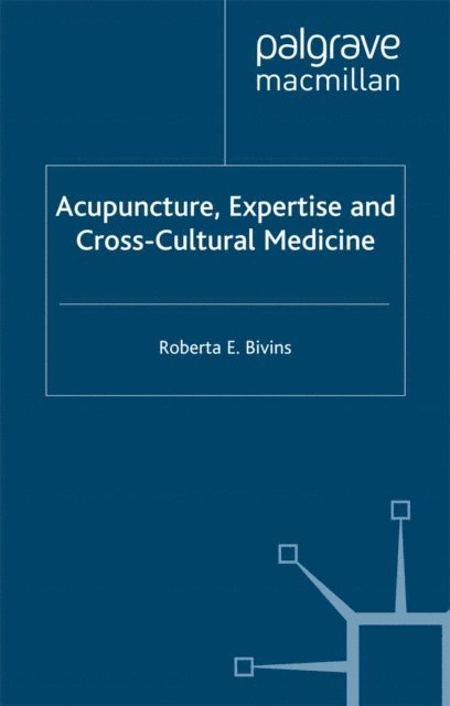 R. Bivins - Acupuncture, Expertise and Cross-Cultural Medicine, E-bok