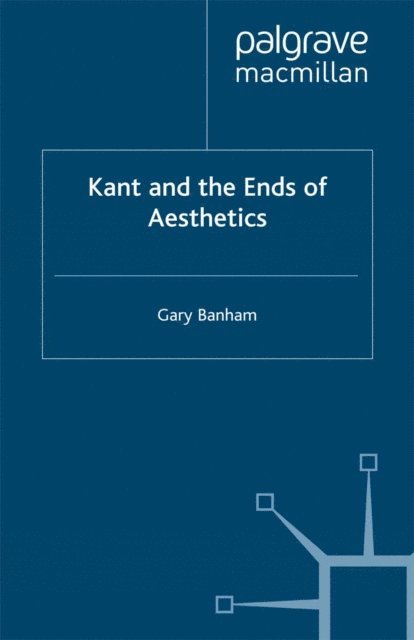 G. Banham - Kant and the Ends of Aesthetics, E-bok
