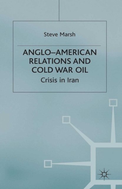 S. Marsh - Anglo-American Relations and Cold War Oil, E-bok