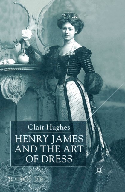 C. Hughes - Henry James and the Art of Dress, E-bok