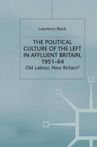 Political Culture of the Left in Affluent Britain, 19 51-64