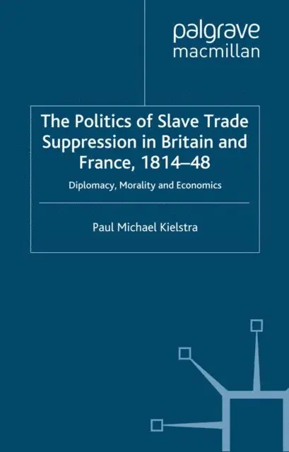 P. Kielstra - Politics of Slave Trade Suppression in Britain and France, 1814-48, E-bok. Tillgänglighet: Lägg i varukorg