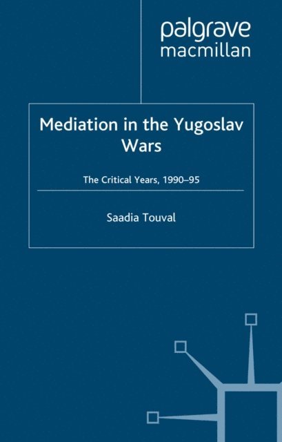 S. Touval - Mediation in the Yugoslav Wars, E-bok