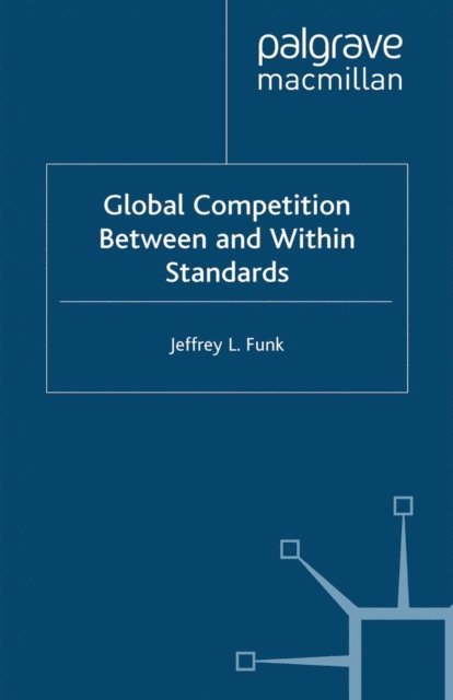 Jeffrey L. Funk - Global Competition Between and Within Standards, E-bok