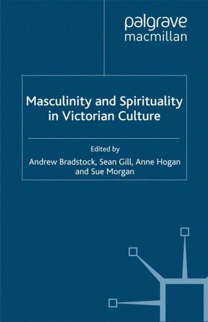 Sue Morgan, Andrew Bradstock, A. Hogan, S. Gill - Masculinity and Spirituality in Victorian Culture, E-bok