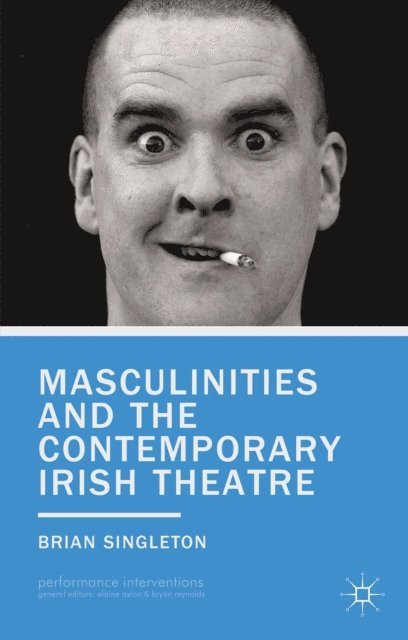 B. Singleton - Masculinities and the Contemporary Irish Theatre, E-bok
