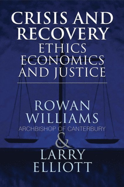 Archbishop of Canterbury Rowan Williams, Larry Elliott - Crisis and Recovery, E-bok