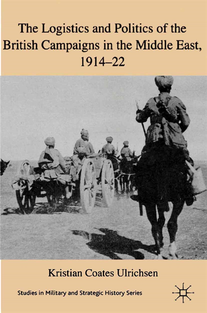 Logistics and Politics of the British Campaigns in the Middle East, 1914-22, E-bok