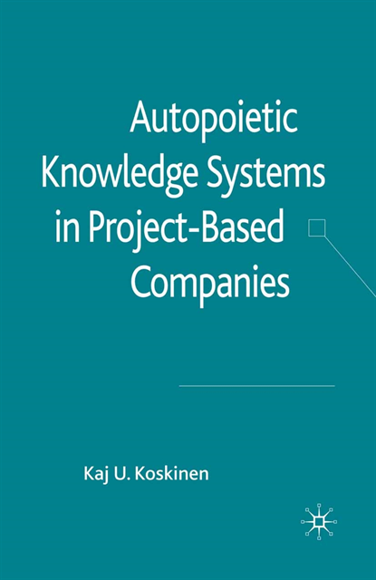 K. Koskinen - Autopoietic Knowledge Systems in Project-Based Companies, E-bok