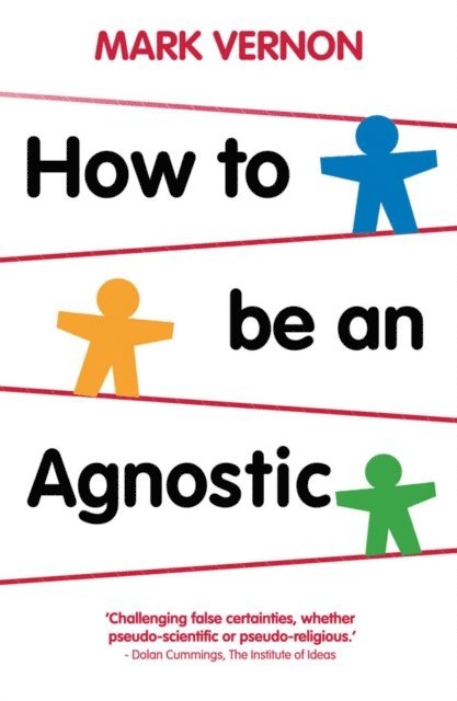 Mark Vernon - How To Be An Agnostic, E-bok