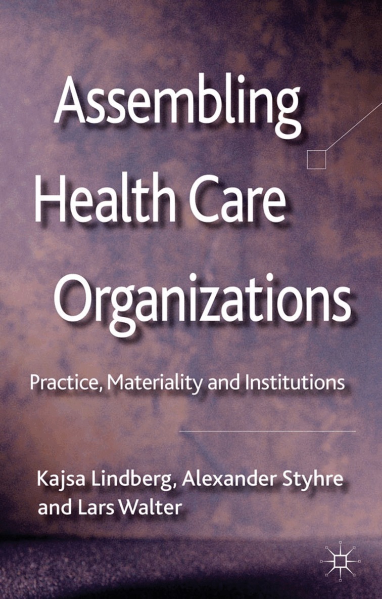 K. Lindberg, A. Styhre - Assembling Health Care Organizations, Inbunden. Tillgänglighet: Lägg i varukorg
