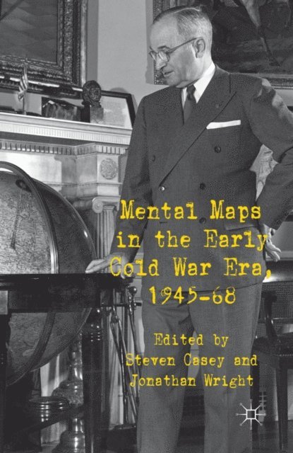 J. Wright, S. Casey - Mental Maps in the Early Cold War Era, 1945-68, E-bok