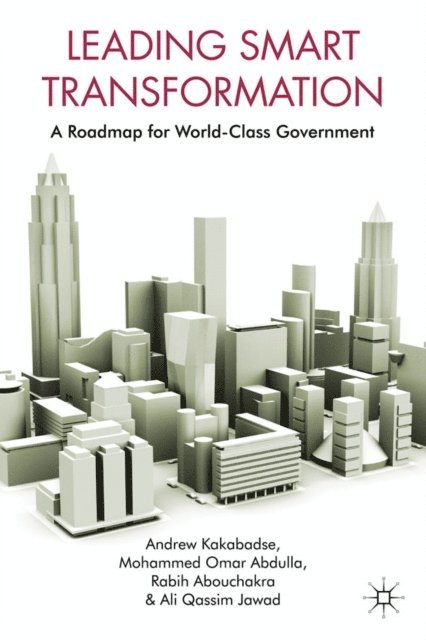 A. Jawad, R. Abouchakra, M. Omar Abdulla, A. Kakabadse - Leading Smart Transformation, E-bok