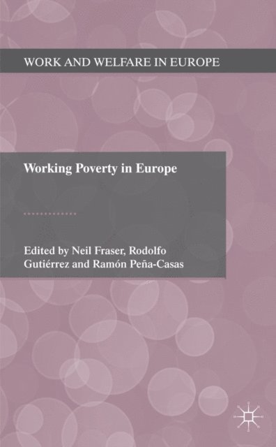 R. Pena-Casas, R. Gutierrez, N. Fraser - Working Poverty in Europe, E-bok