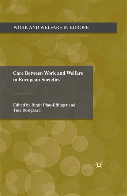 T. Rostgaard, B. Pfau-Effinger - Care Between Work and Welfare in European Societies, E-bok