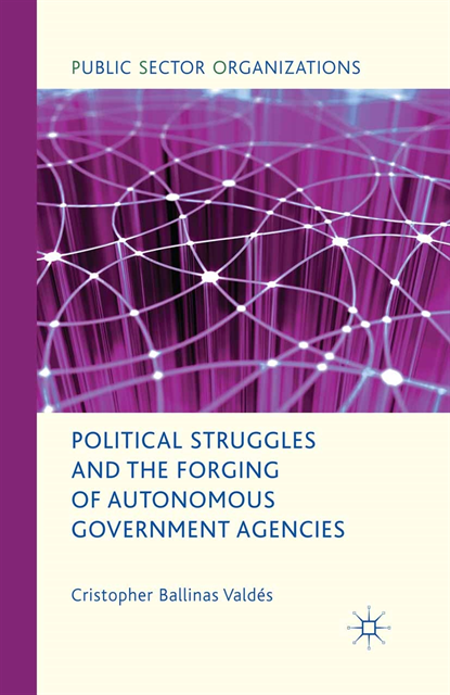 Political Struggles and the Forging of Autonomous Government Agencies, E-bok