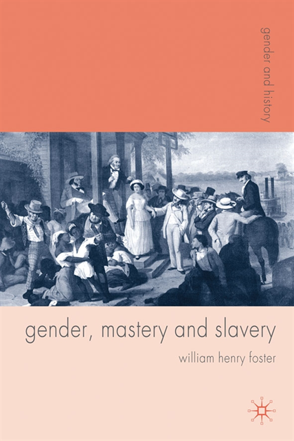 William Foster - Gender, Mastery and Slavery, E-bok