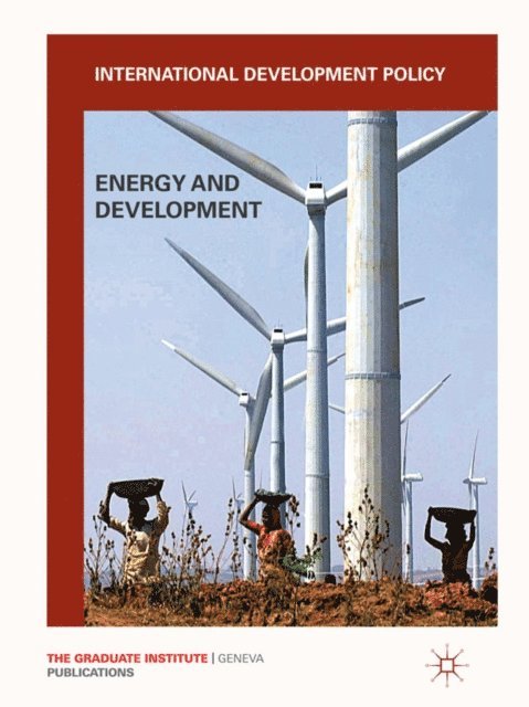 Graduate Institute of International and Development Studies, G. Carbonnier - International Development Policy: Energy and Development, E-bok