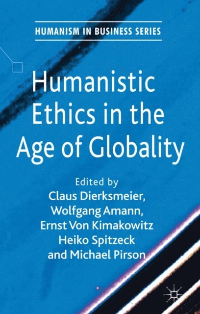 M. Pirson, H. Spitzeck, E. Von Kimakowitz, W. Amann, C. Dierksmeier - Humanistic Ethics in the Age of Globality, E-bok