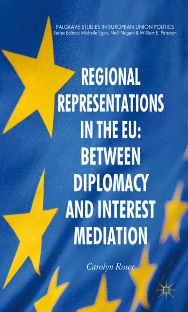 C. Rowe - Regional Representations in the EU: Between Diplomacy and Interest Mediation, E-bok