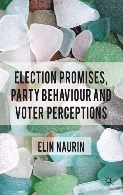 E. Naurin - Election Promises, Party Behaviour and Voter Perceptions, E-bok