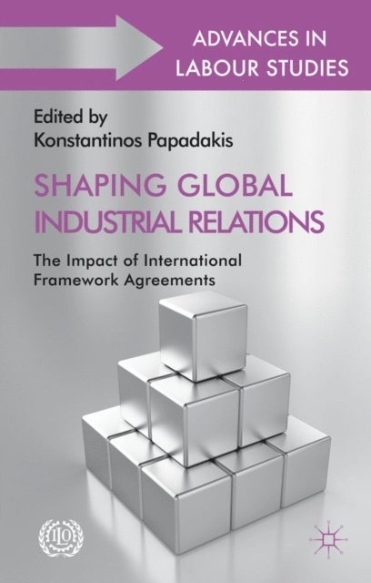 K. Papadakis - Shaping Global Industrial Relations, E-bok