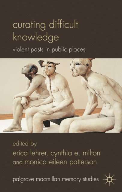 M. Patterson, C. Milton, E. Lehrer - Curating Difficult Knowledge, E-bok