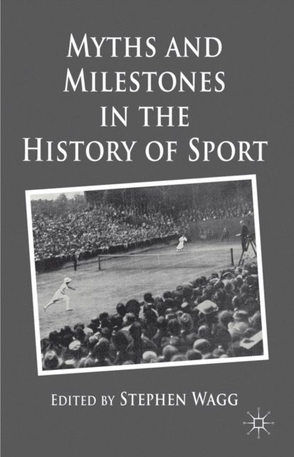 S. Wagg - Myths and Milestones in the History of Sport, E-bok