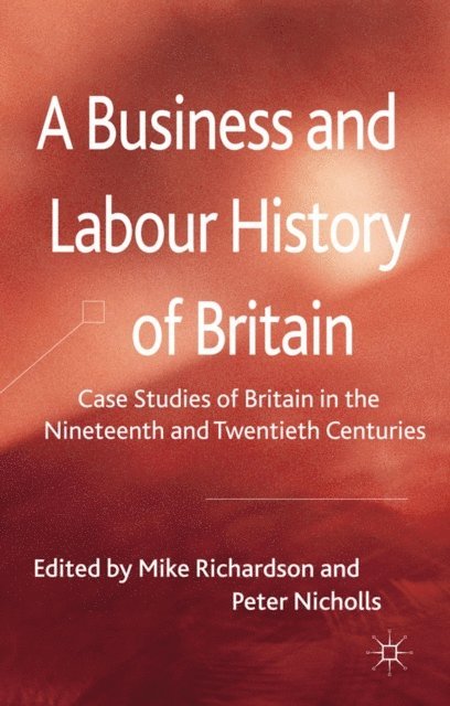 P. Nicholls, M. Richardson - Business and Labour History of Britain, E-bok