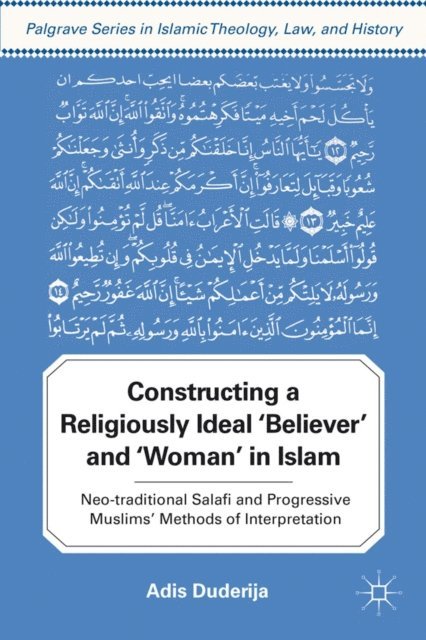 A. Duderija - Constructing a Religiously Ideal ',Believer', and ',Woman', in Islam, E-bok