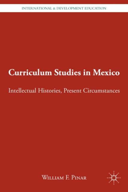 W. Pinar - Curriculum Studies in Mexico, E-bok