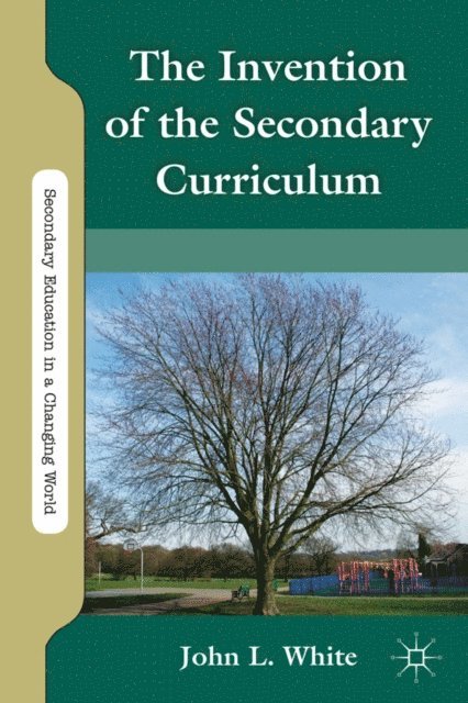 J. White - Invention of the Secondary Curriculum, E-bok