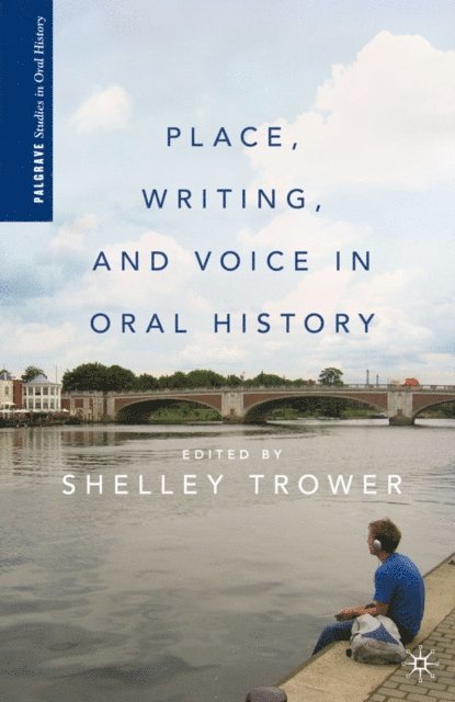 S. Trower - Place, Writing, and Voice in Oral History, E-bok