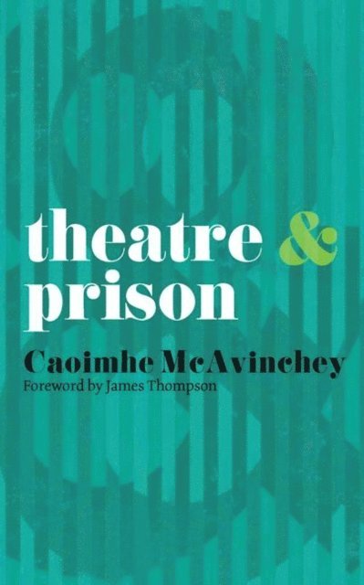 Caoimhe McAvinchey - Theatre and Prison, E-bok