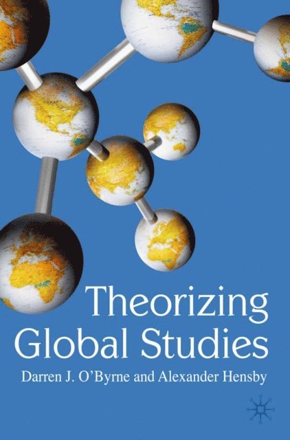 Darren J O'Byrne, Alexander Hensby - Theorizing Global Studies, E-bok