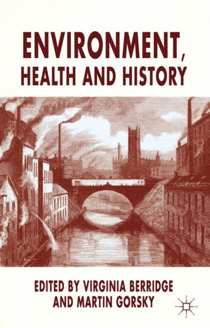 M. Gorsky, V. Berridge - Environment, Health and History, E-bok