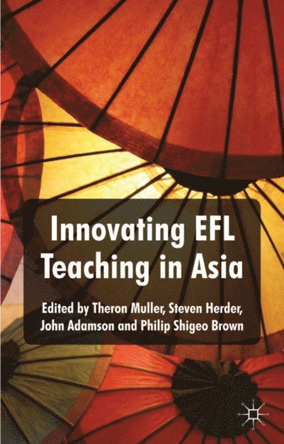Philip Shigeo Brown, John Adamson, Steven Herder, Theron Muller - Innovating EFL Teaching in Asia, E-bok