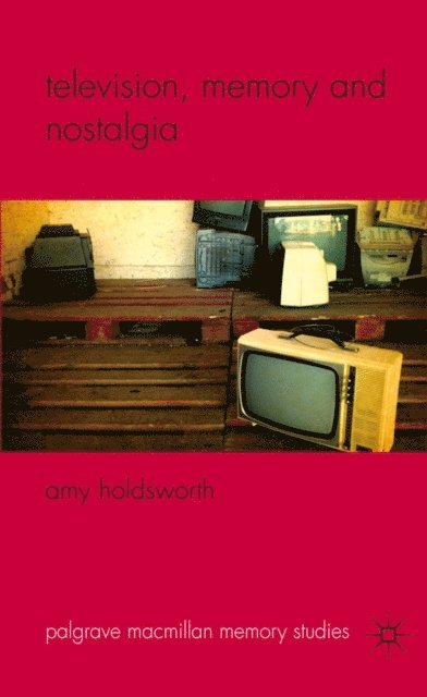 A. Holdsworth - Television, Memory and Nostalgia, E-bok