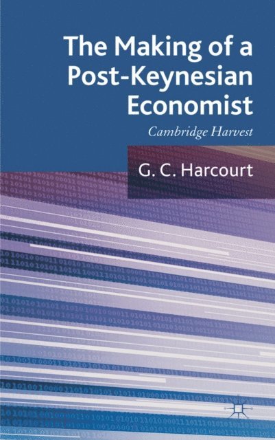 G. Harcourt - Making of a Post-Keynesian Economist, E-bok