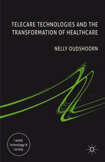N. Oudshoorn - Telecare Technologies and the Transformation of Healthcare, E-bok
