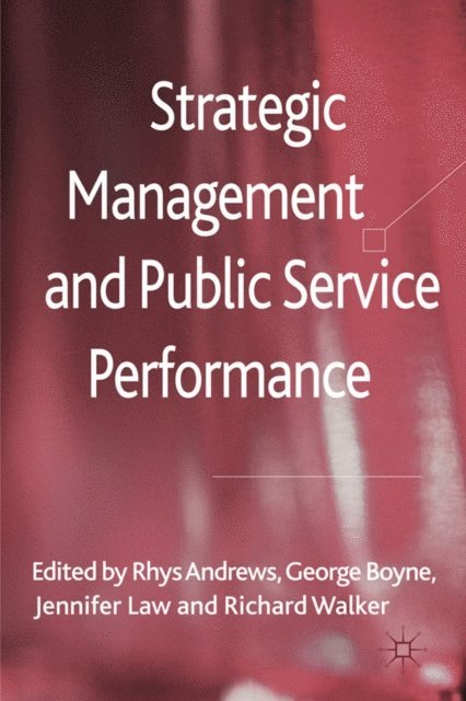 R. Walker, J. Law, G. Boyne, R. Andrews - Strategic Management and Public Service Performance, E-bok