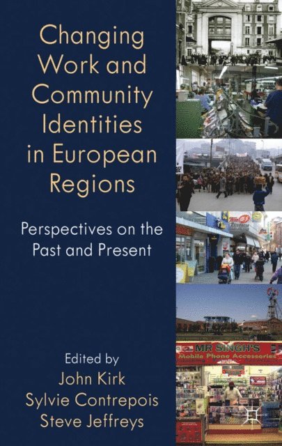 Steve Jefferys, Sylvie Contrepois, John Kirk - Changing Work and Community Identities in European Regions, E-bok