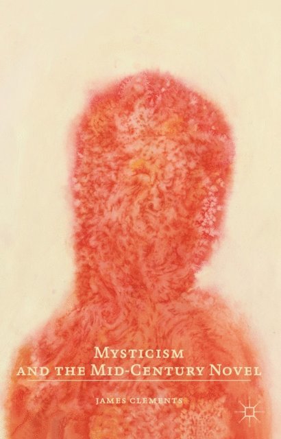 J. Clements - Mysticism and the Mid-Century Novel, E-bok