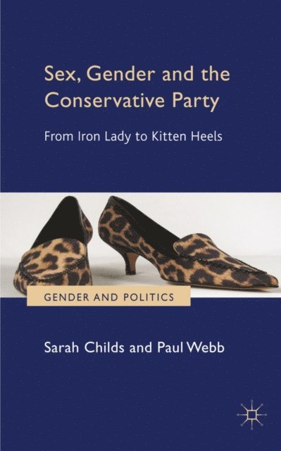 P. Webb, S. Childs - Sex, Gender and the Conservative Party, E-bok