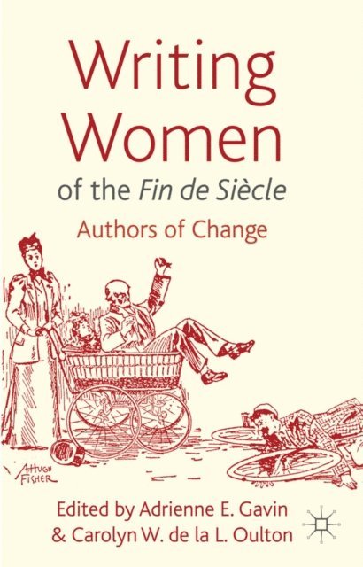 Carolyn Oulton, Adrienne E. Gavin - Writing Women of the Fin de Siecle, E-bok