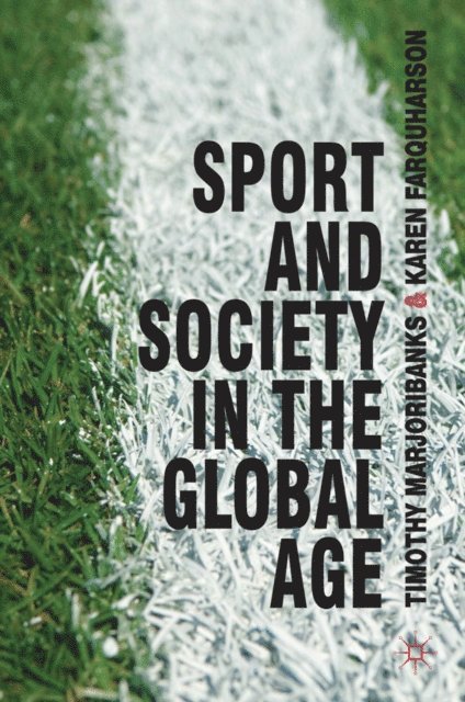 Timothy Marjoribanks, Karen Farquharson - Sport and Society in the Global Age, E-bok