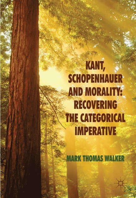 M. Walker - Kant, Schopenhauer and Morality: Recovering the Categorical Imperative, E-bok