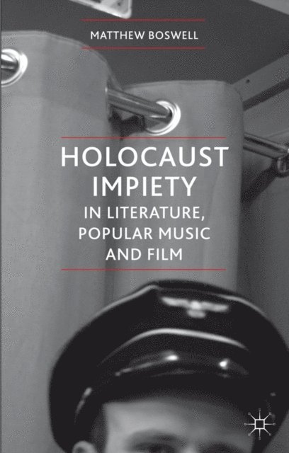 Matthew Boswell - Holocaust Impiety in Literature, Popular Music and Film, E-bok