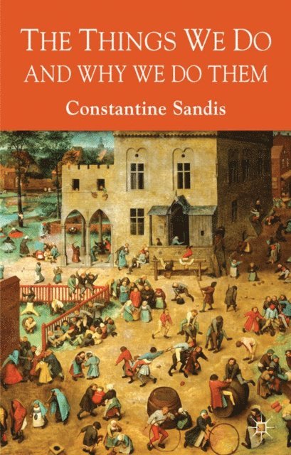 C. Sandis - Things We Do and Why We Do Them, E-bok
