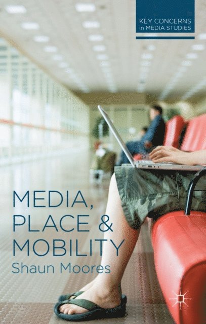 Shaun Moores - Media, Place and Mobility, E-bok